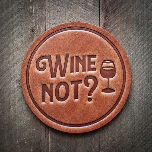 Wine Not? Premium Leather Coaster - Handmade and Unique Gift!